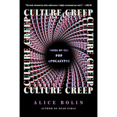 Culture Creep: Notes on the Pop Apocalypse By Alice Bolin