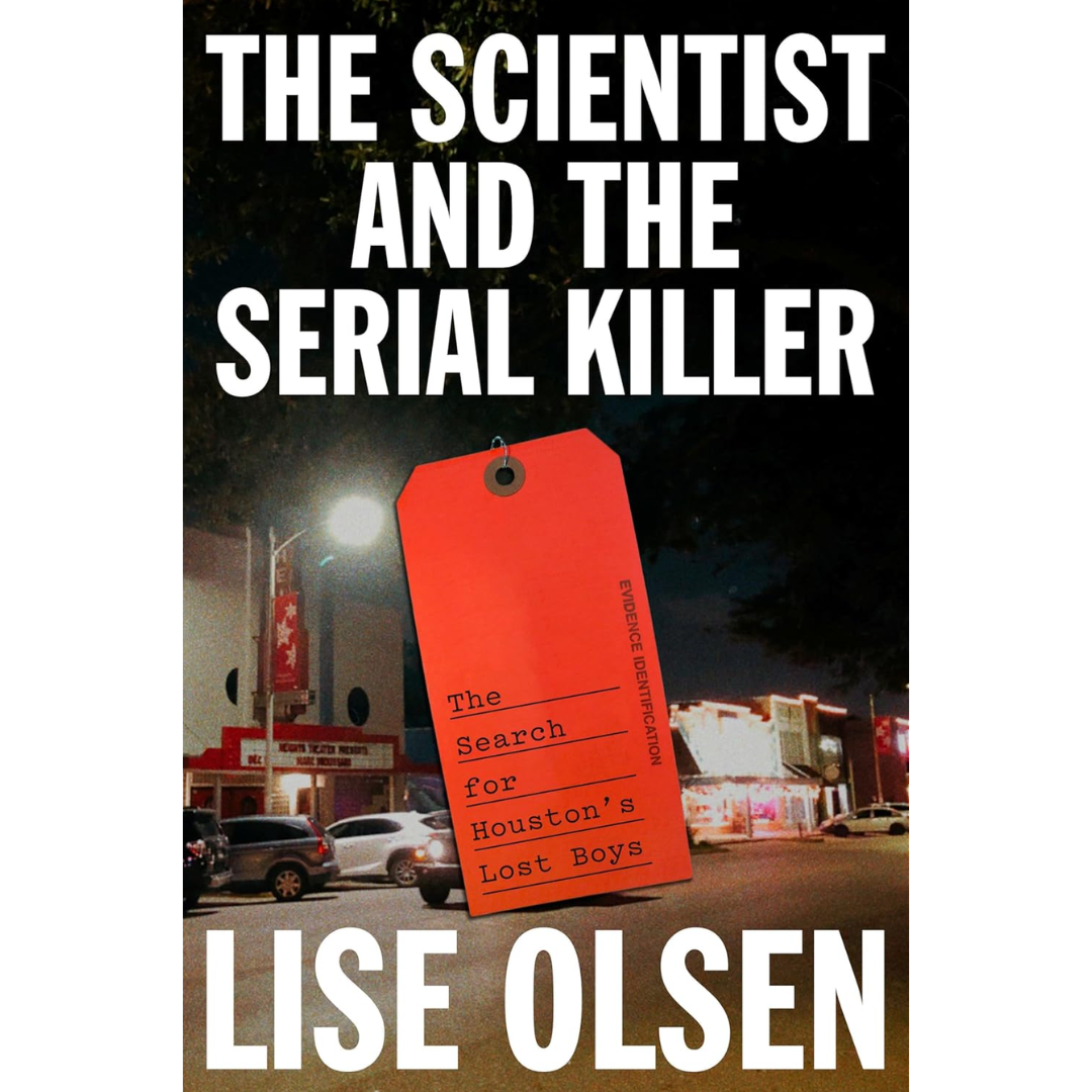 The Scientist and the Serial Killer By Lise Olsen