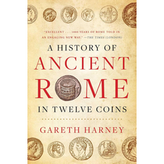 A History of Ancient Rome in Twelve Coins By Gareth Harney