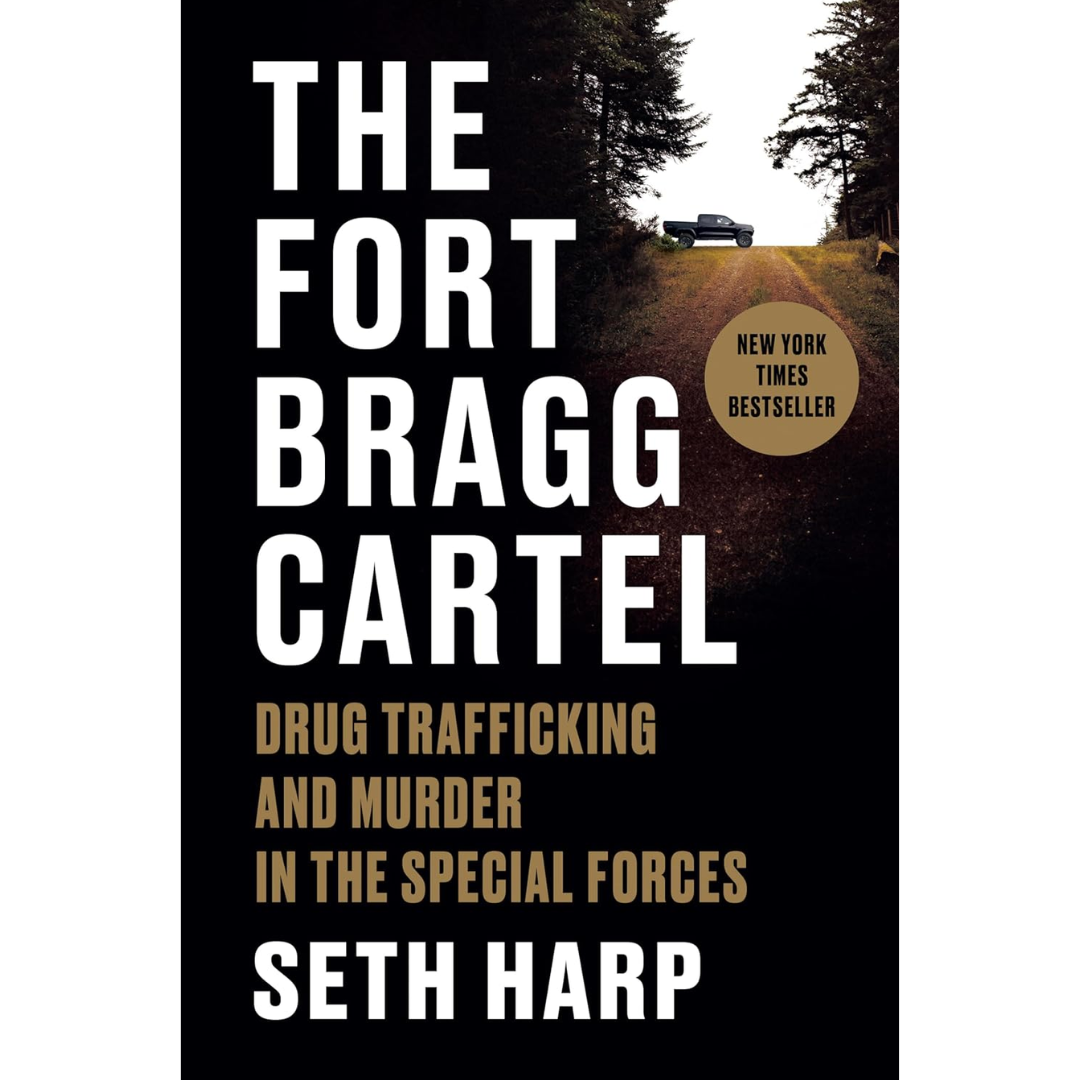 The Fort Bragg Cartel: Drug Trafficking and Murder in the Special Forces By Seth Harp