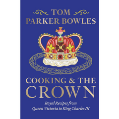 Cooking and the Crown By Tom Parker Bowles