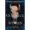 These Vengeful Wishes By Vanessa Montalban