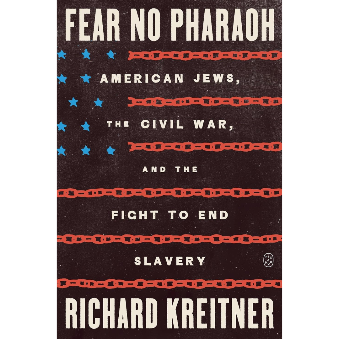 Fear No Pharaoh: American Jews, the Civil War, and the Fight to End Slavery By Richard Kreitner