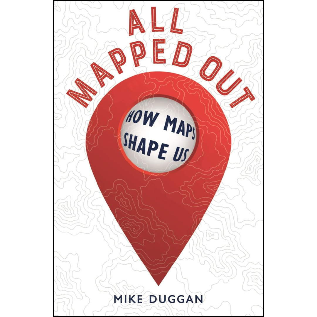 All Mapped Out By Mike Duggan