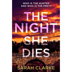 The Night She Dies By Sarah Clarke