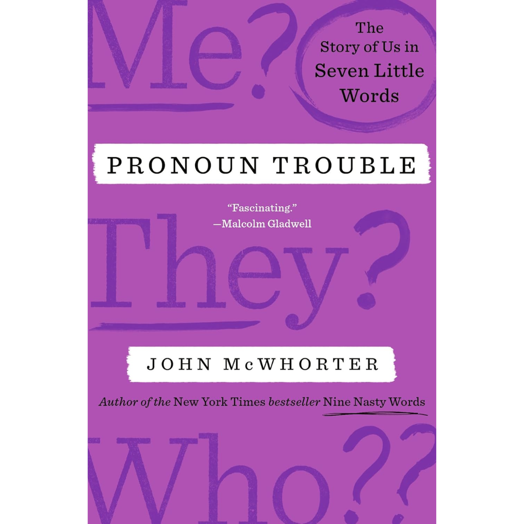 Pronoun Trouble: The Story of Us in Seven Little Words By John McWhorter
