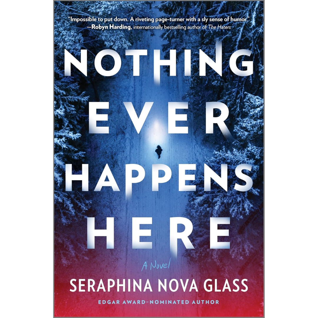 Nothing Ever Happens Here By Seraphina Nova Glass