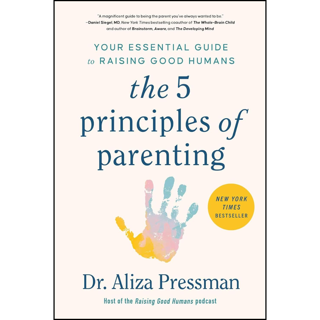 The 5 Principles of Parenting By Aliza Pressman