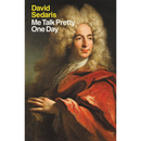 Me Talk Pretty One Day By David Sedaris
