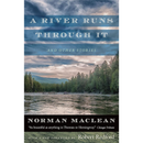 A River Runs Through It and Other Stories By Norman Maclean