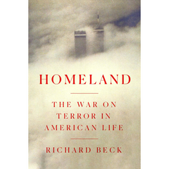 Homeland: The War on Terror in American Life By Richard Beck