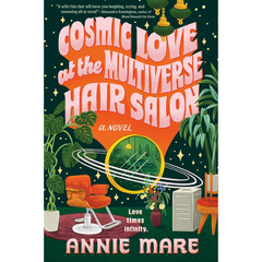 Cosmic Love at the Multiverse Hair Salon By Annie Mare