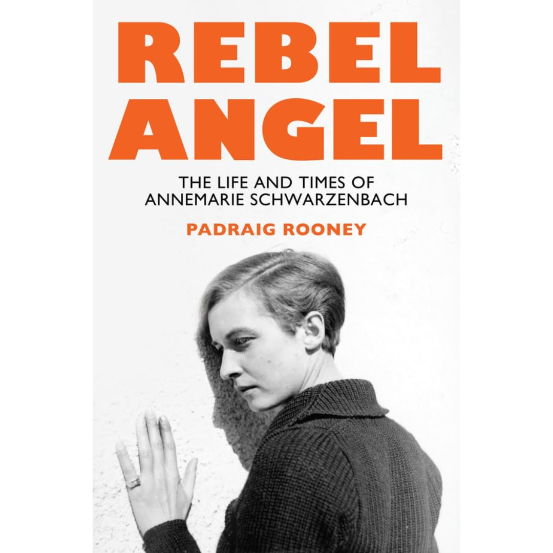Rebel Angel: The Life and Times of Annemarie Schwarzenbach By Padraig Rooney
