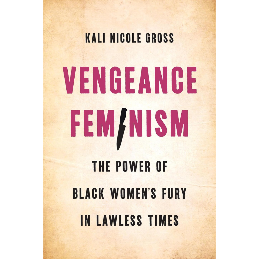 Vengeance Feminism By Kali Nicole Gross