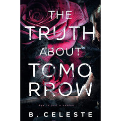The Truth about Tomorrow By B. Celeste