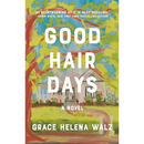 Good Hair Days By Grace Helena Walz