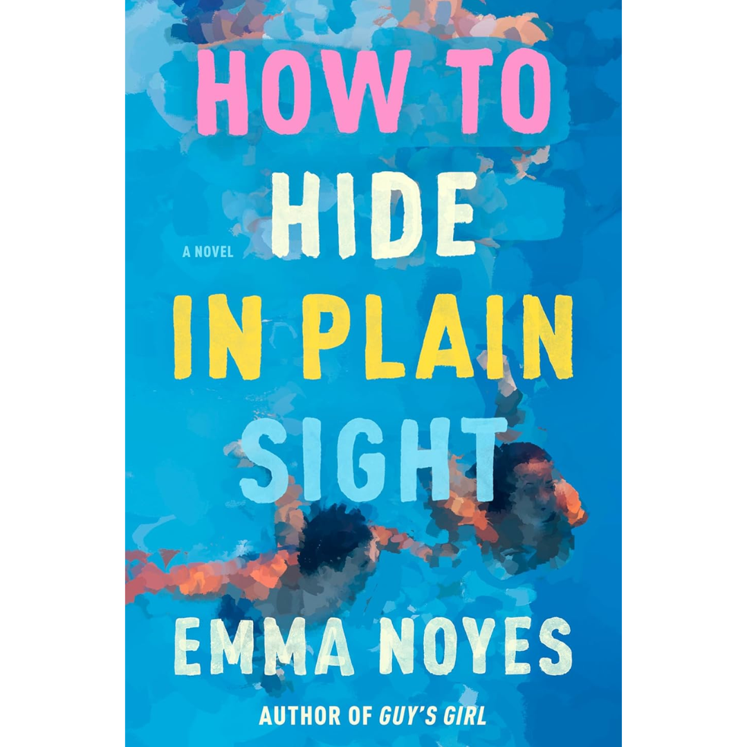 How to Hide in Plain Sight By Emma Noyes