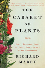 The Cabaret of Plants By Richard Mabey