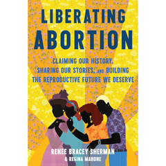 Liberating Abortion By Renee Bracey Sherman