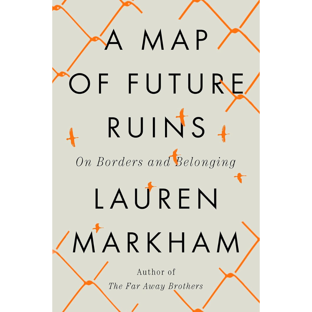 A Map of Future Ruins By Lauren Markham