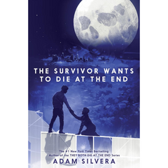 The Survivor Wants to Die at the End By Adam Silvera
