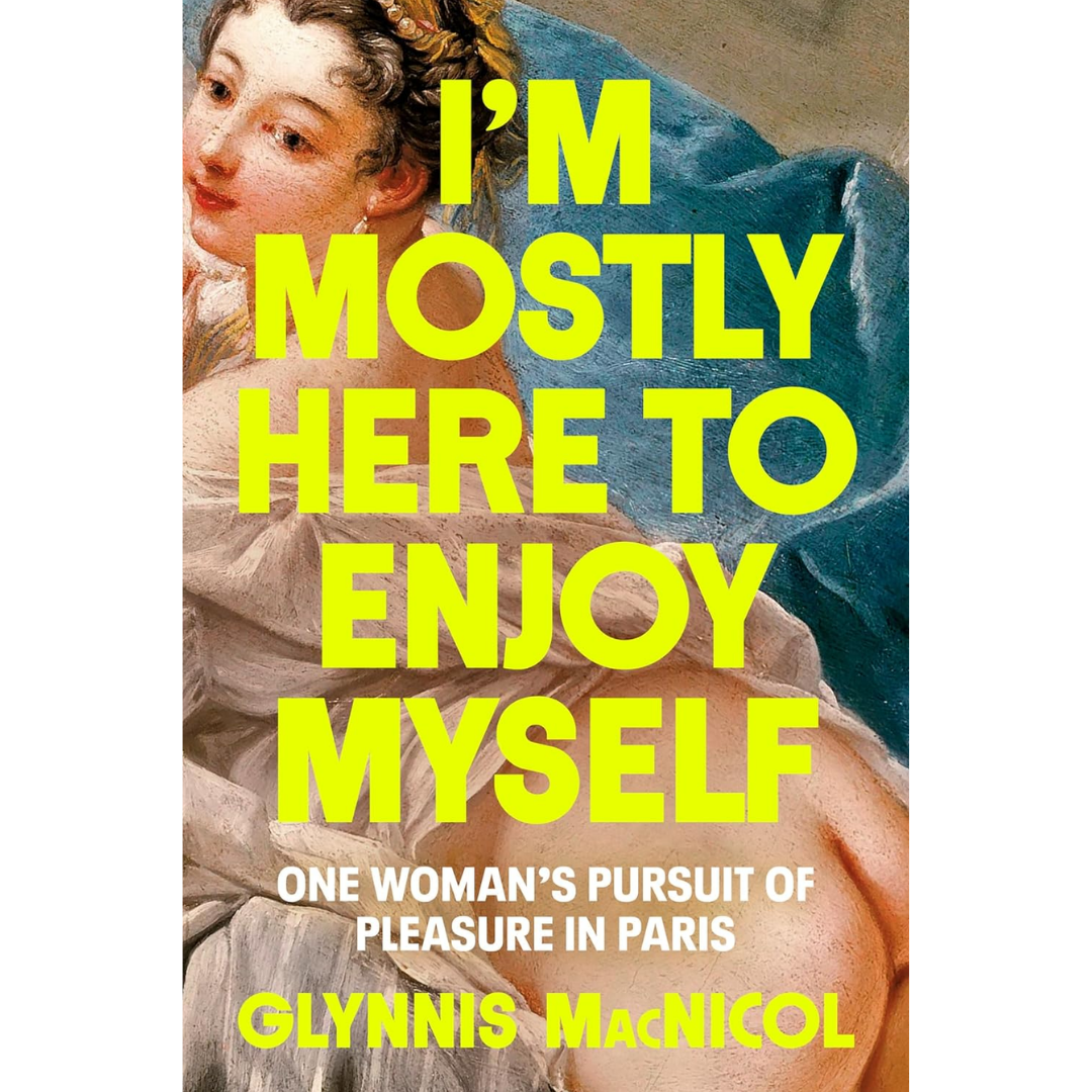 I'm Mostly Here to Enjoy Myself By Glynnis MacNicol