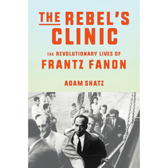 The Rebel's Clinic By Adam Shatz