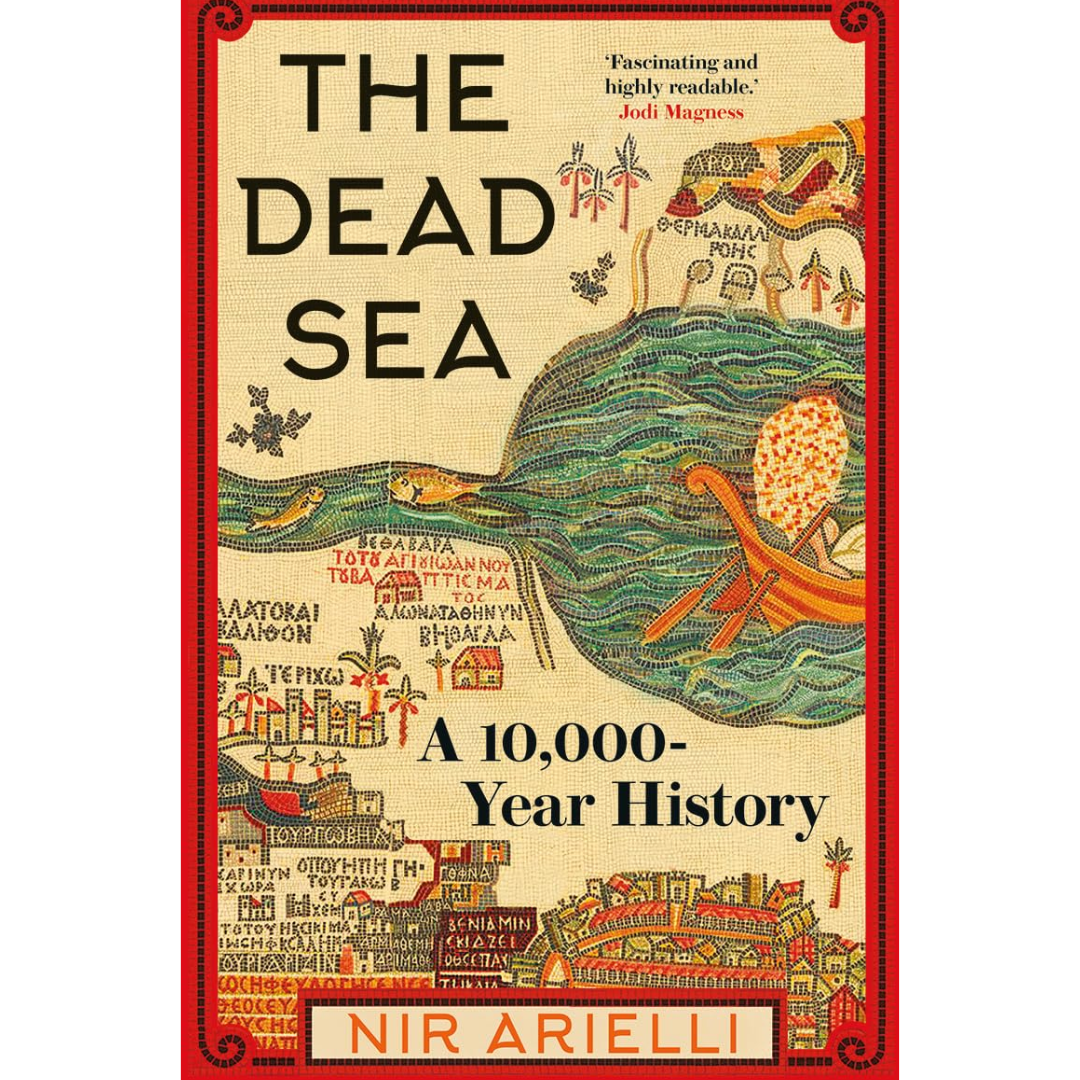 The Dead Sea: A 10,000 Year History By Nir Arielli