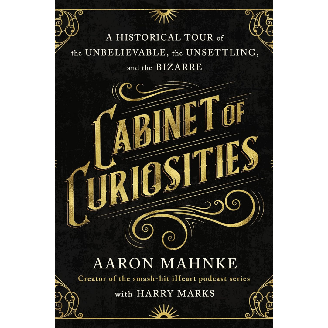 Cabinet of Curiosities By Aaron Mahnke