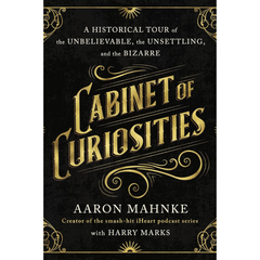 Cabinet of Curiosities By Aaron Mahnke