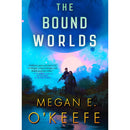 The Bound Worlds By Megan E. O'Keefe