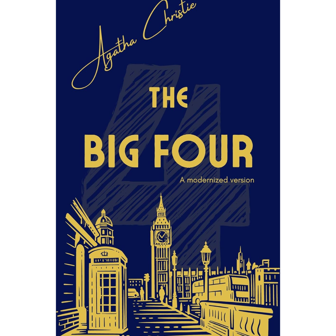 The Big Four by Agatha Christie - Hercule Poirot and Captain Hastings Detective novels: A modernized version By Agatha Christie