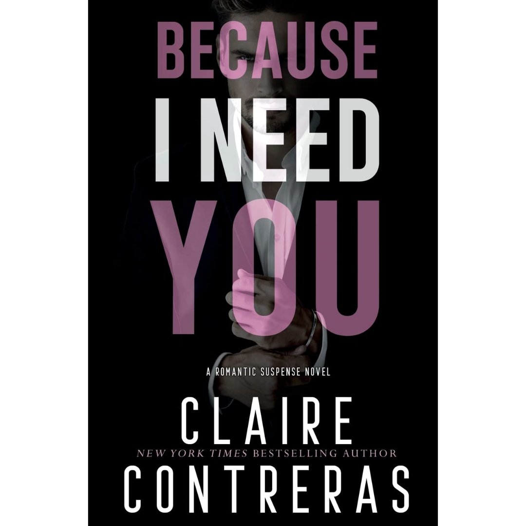 Because I Need You By Claire Contreras