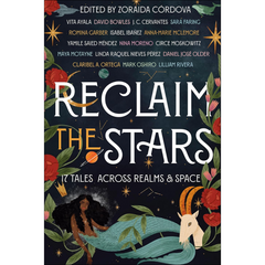 Reclaim the Stars: 17 Tales Across Realms & Space By Zoraida Córdova