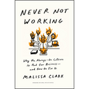 Never Not Working By Malissa Clark