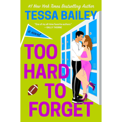 Too Hard to Forget By Tessa Bailey