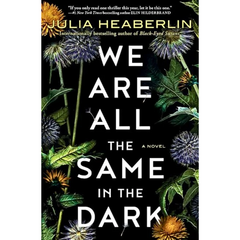 We Are All the Same in the Dark By Julia Heaberlin