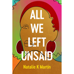 All We Left Unsaid By Natalie K. Martin