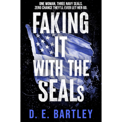 Faking It With The SEALs By D.E. Bartley