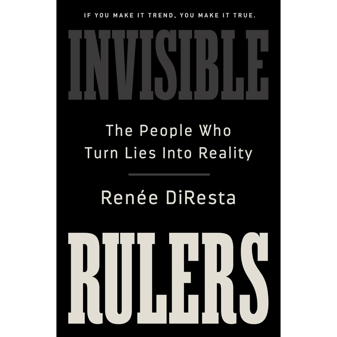 Invisible Rulers By Renee DiResta