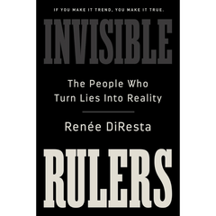 Invisible Rulers By Renee DiResta