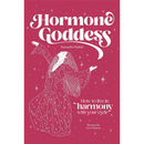 Hormone Goddess: How to Live in Harmony with Your Cycle By Samantha Hadadi