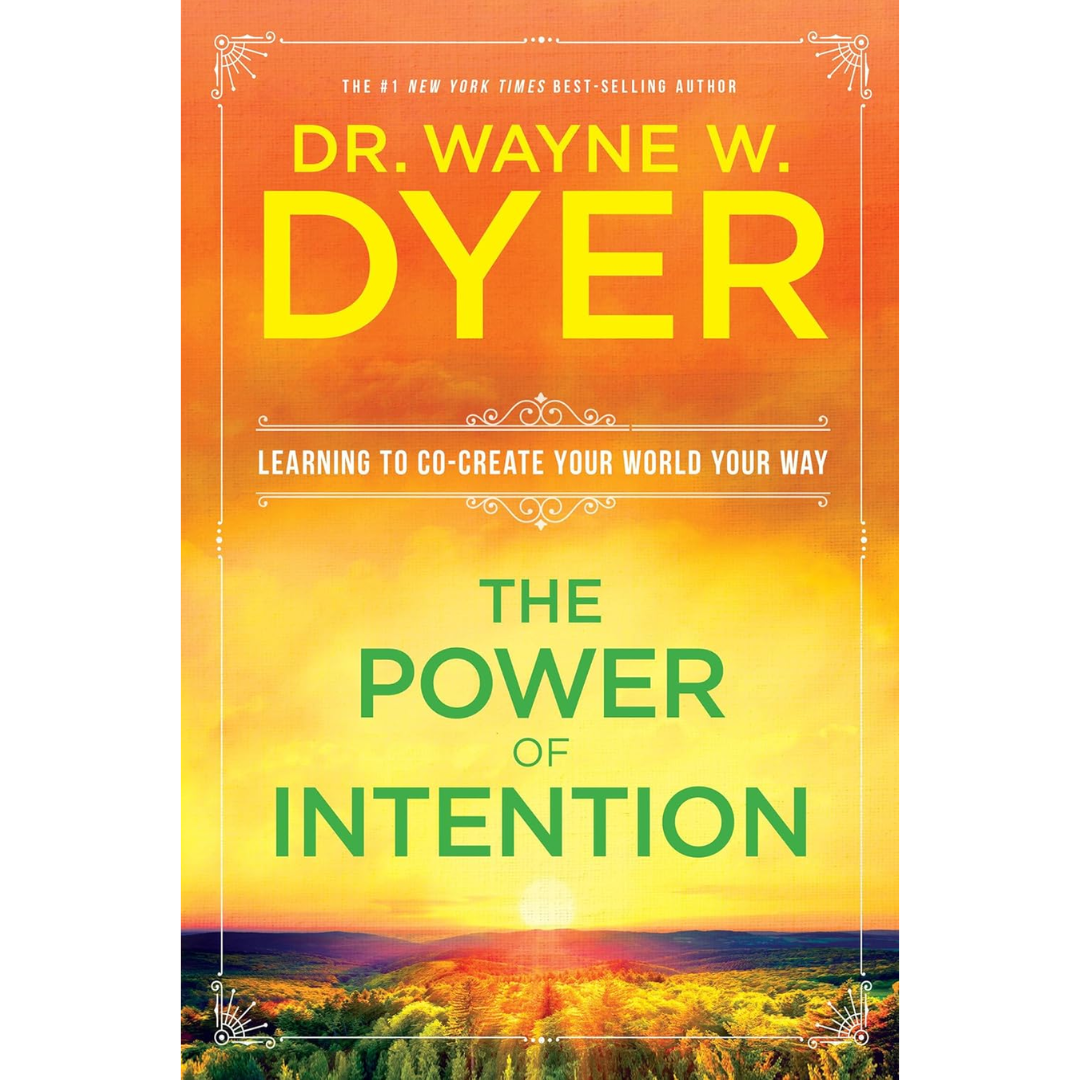 The Power of Intention By Wayne W. Dyer