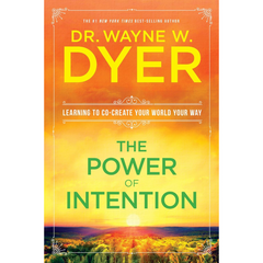 The Power of Intention By Wayne W. Dyer