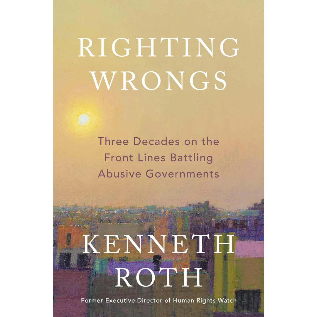 Righting Wrongs By Kenneth Roth