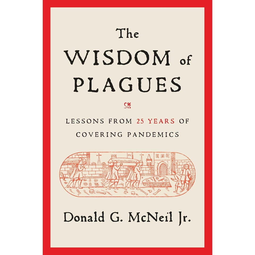 The Wisdom of Plagues By Donald G. Mcneil Jr.