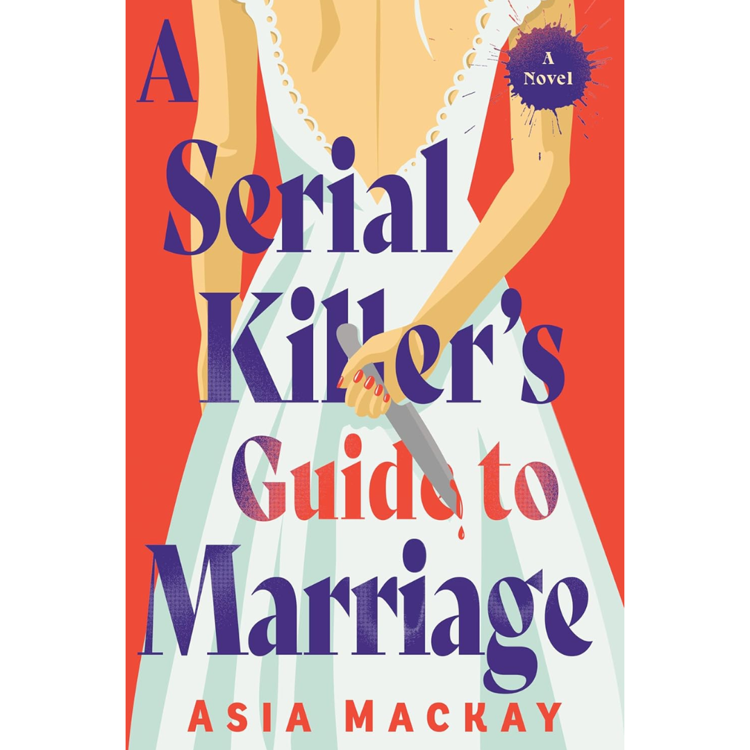 A Serial Killer's Guide to Marriage By Asia Mackay