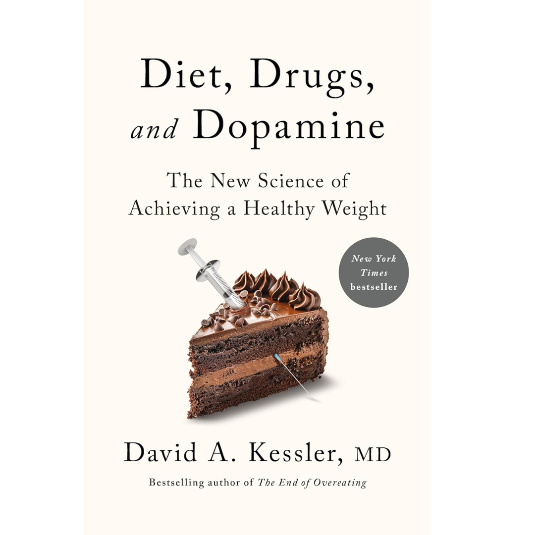 Diet, Drugs, and Dopamine: The New Science of Achieving a Healthy Weight By David A. Kessler