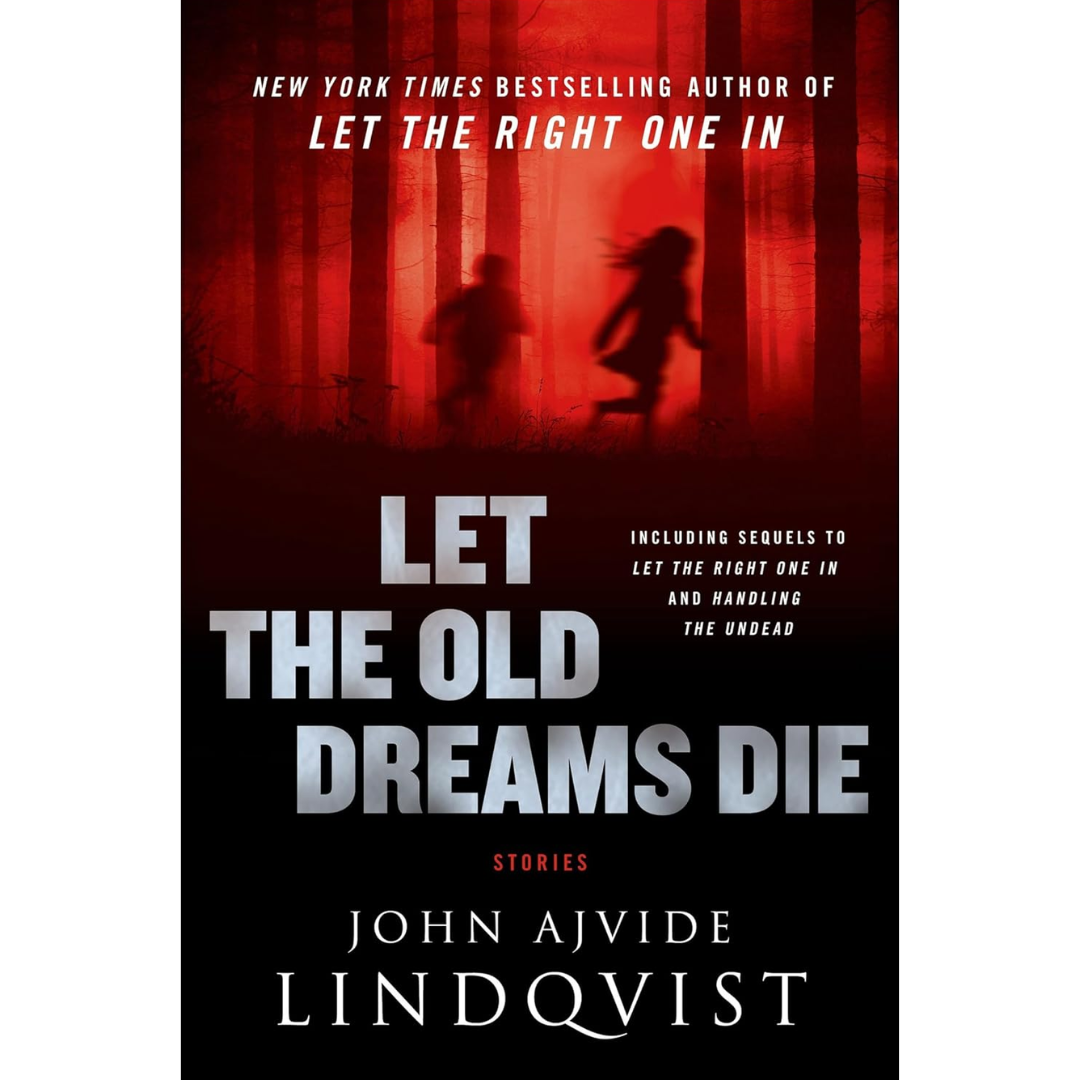 Let the Old Dreams Die By John Ajvide Lindqvist
