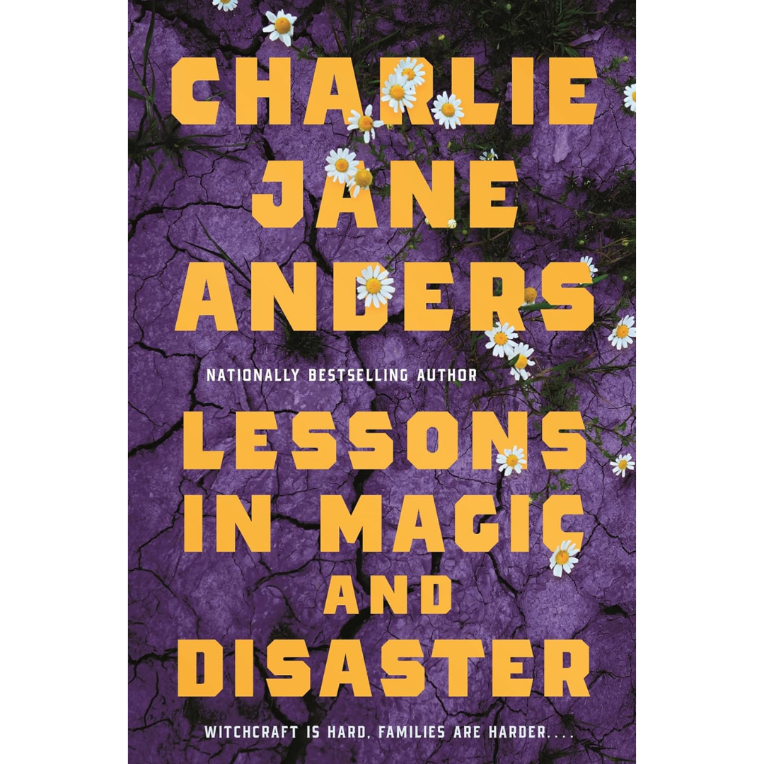Lessons in Magic and Disaster By Charlie Jane Anders